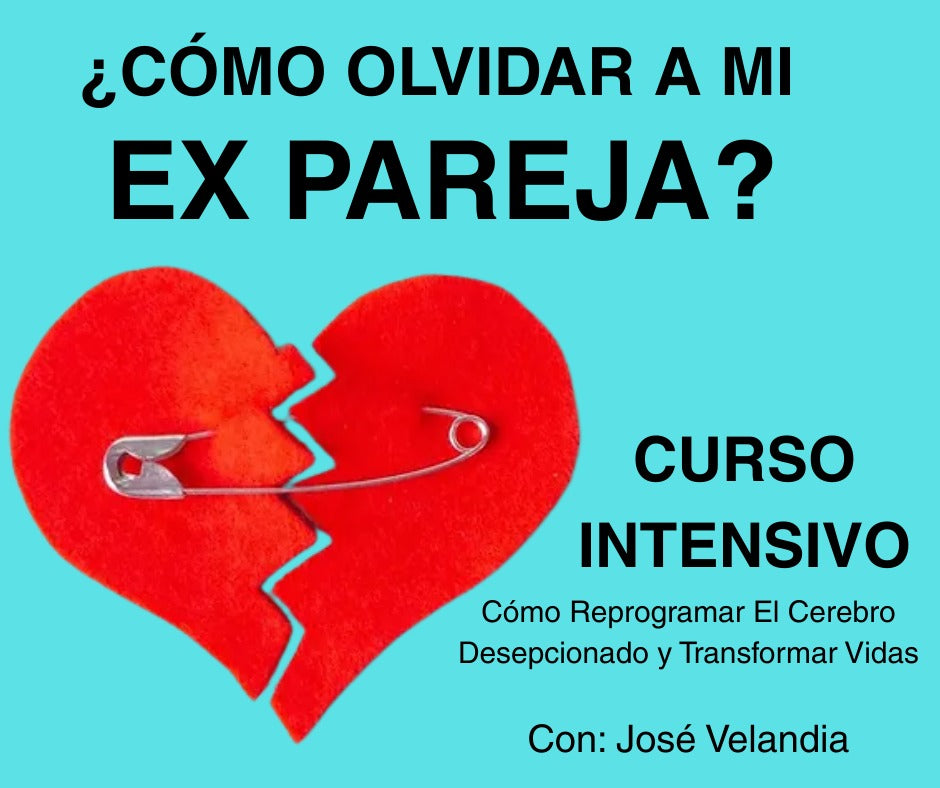 CURSO INTENSIVO ¿CÓMO OLVIDAR A MI EX PAREJA?